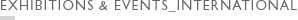EXHIBITIONS & EVENTS_INTERNATIONAL